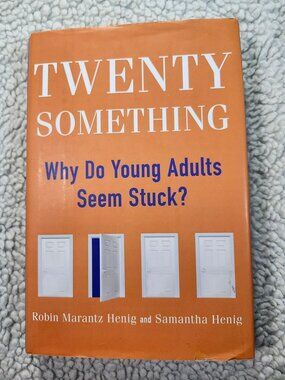 Twentysomething Why Do Young Adults Seem Stuck Henig Robin Marantz Samantha 2012